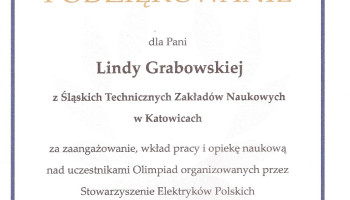 Dyplom: Podziękowanie dla Pani Lindy Grabowskiej ze Śl.TZN w Katowicach za zaangażowanie, wkład pracy i opiekę naukową nad uczestnikami Olimpiad organizowanych przez Stowarzyszenie Elektryków Polskich. Bydgoszcz 14.06.2024.